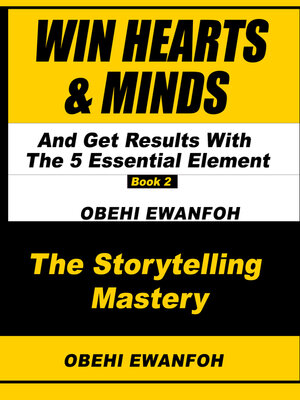 cover image of WIN HEARTS & MINDS AND GET RESULTS With the 5 Essential Elements of Storytelling